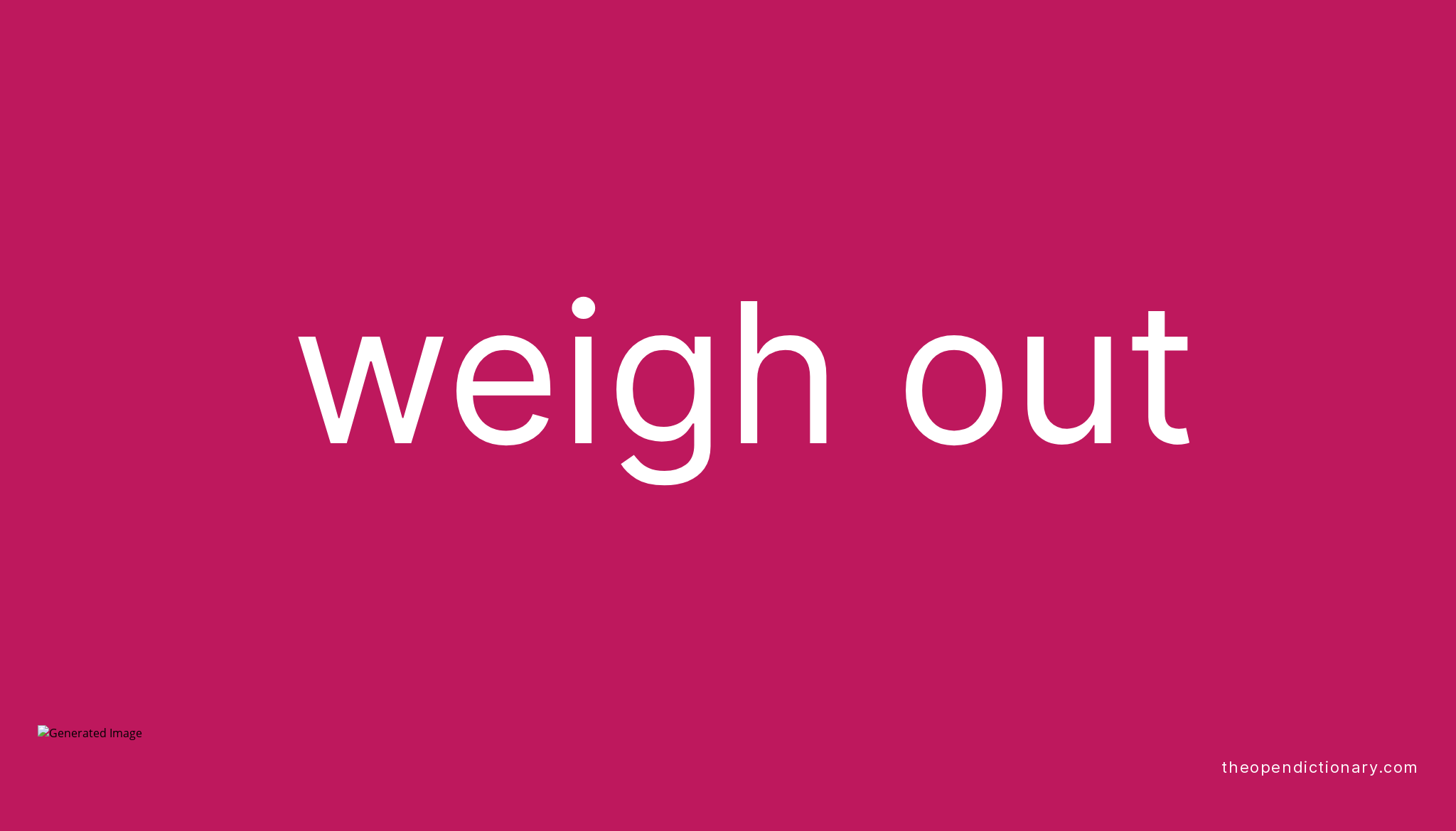 WEIGH OUT Phrasal Verb WEIGH OUT Definition, Meaning and Example